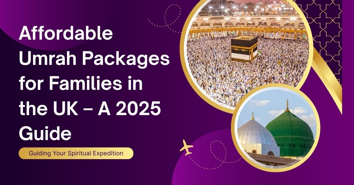 Affordable Umrah Packages for Families in the UK – A 2025 Guide
