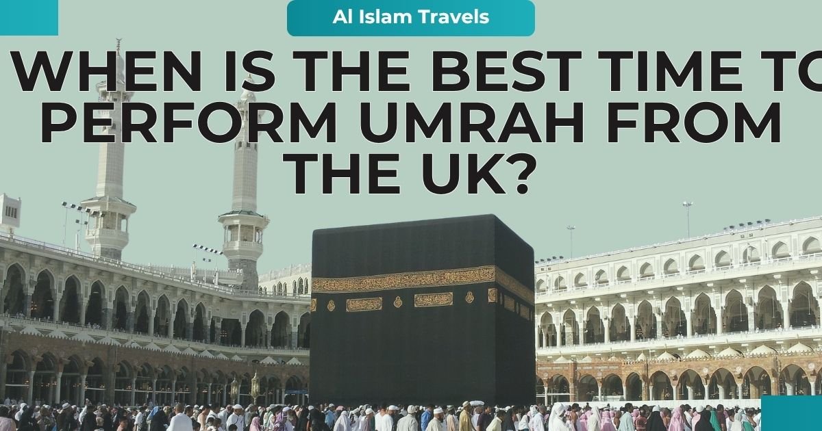 When Is the Best Time to Perform Umrah from the UK?