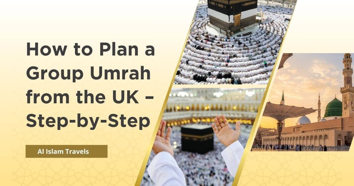 Learn how to plan a group Umrah from the UK step by step. Discover packages, costs, and expert guidance from Al Islam Travels.