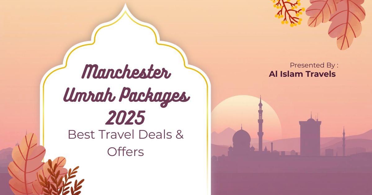 Book Umrah packages Manchester 2025 with Al Islam Travels. Best deals, trusted Umrah agency Manchester, flights, hotels & visa included.