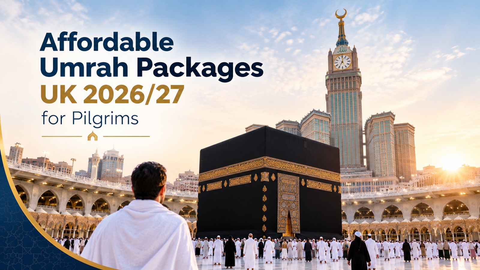 Affordable Umrah Packages UK 2026/27 for Pilgrims